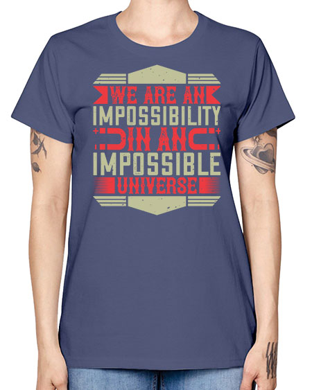 We are an impossibility in an impossible universe 299# - general science -  Missy T-Shirt