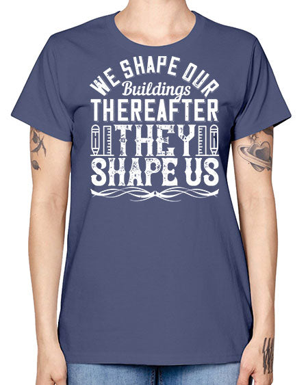 We shape our buildings thereafter they shape us Style 468# - architect -  Missy T-Shirt