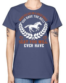 When you are on a great horse you have the best seat you will ever have Style 14# - horse -  Missy T-Shirt