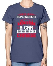 With each replacement of parts a car slowly becomes Chinese 91# - car -  Missy T-Shirt