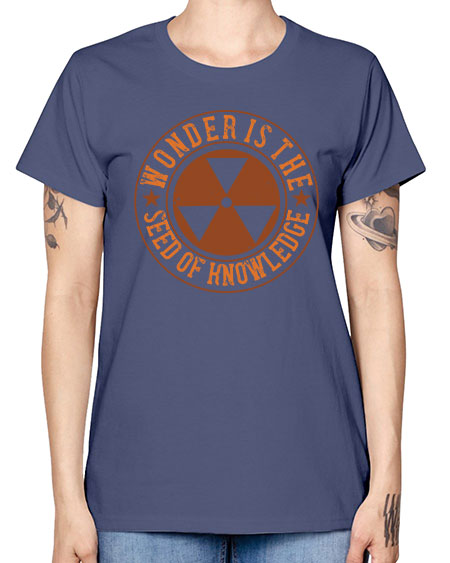 Wonder is the seed of knowledge 296# - general science -  Missy T-Shirt