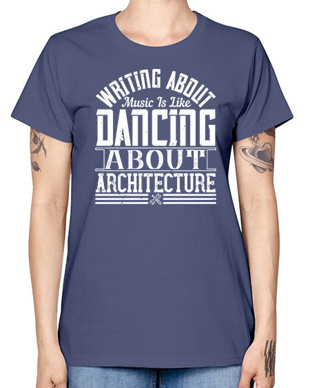 Writing about music is like dancing about architecture Style 480# - architect -  Missy T-Shirt