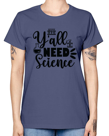 Yall Need Science 10# - general science -  Missy T-Shirt
