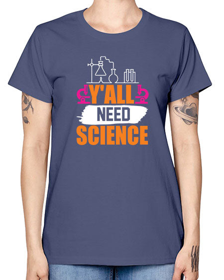 Yall Need Science 4# - general science -  Missy T-Shirt