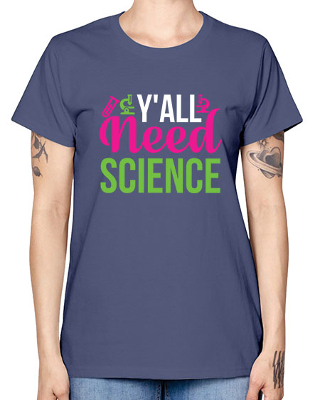 Yall Need Science 6# - general science -  Missy T-Shirt