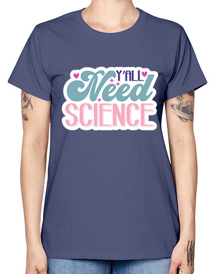 Yall need science 3# - general science -  Missy T-Shirt