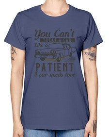 You cant treat a car like a patient A car needs love 97# - car -  Missy T-Shirt
