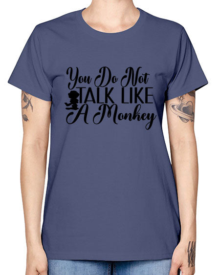 You do not talk like 365# - monkey -  Missy T-Shirt