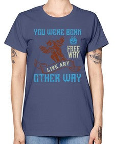 You were born free why live nay other way 83# - motorcycle -  Missy T-Shirt