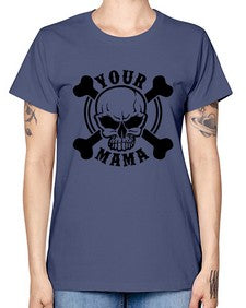 Your mama 1272# - skull and bones -  Missy T-Shirt
