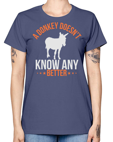a donkey doesnt know any better Style 5# - donkey -  Missy T-Shirt