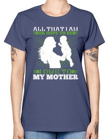 all that i am or hope to be i owe to my mother 44# - parents day -  Missy T-Shirt