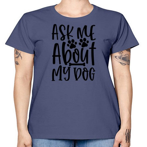ask me about my dog 46# - dogs -  Missy T-Shirt