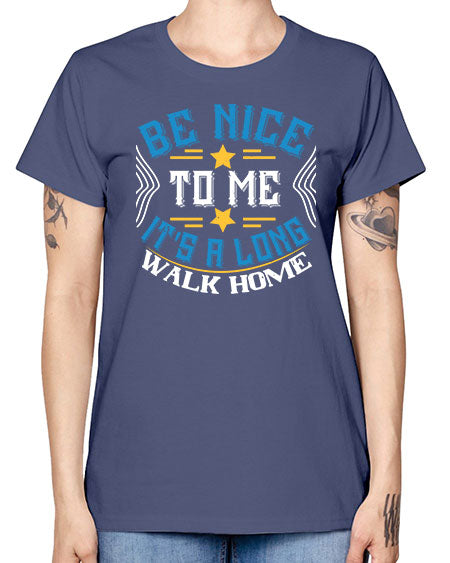 be nice to me its a long walk home Style 596# - Bus Driver -  Missy T-Shirt