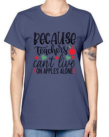 because teachers cant live on apples alone Style 72# - teacher -  Missy T-Shirt