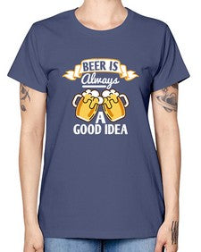 beer is always a good idea 648# - beer -  Missy T-Shirt