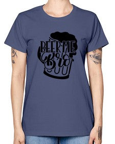 beer me bro 656# - beer -  Missy T-Shirt