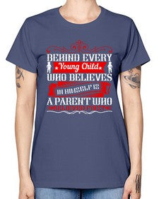 behind every young child who believes in himself is a parent who believed first 65# - parents day -  Missy T-Shirt