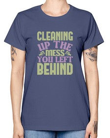 cleaning up the mess you left behind Style 95# - cleaner -  Missy T-Shirt