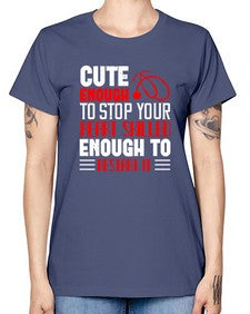 cute enough to stop your Style 689# - nurse -  Missy T-Shirt