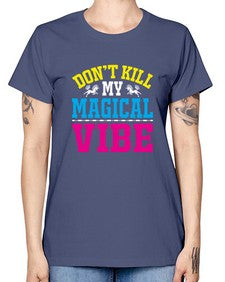 dont kill my magical vibe 95# - unicorn -  Missy T-Shirt
