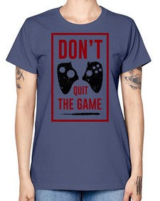 dont quit the game 76# - video games -  Missy T-Shirt