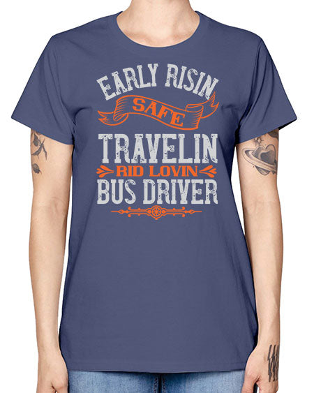 early risin safe travelin rid lovin bus driver Style 732# - Bus Driver -  Missy T-Shirt