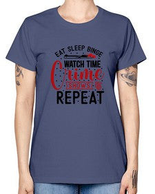 eat sleep binge watch time crime shows repeat 413# - true crime -  Missy T-Shirt