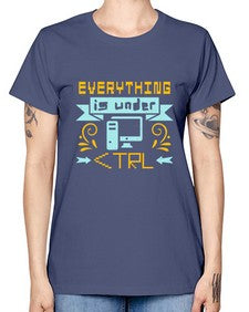 everything is under CTRL 47# - computer -  Missy T-Shirt