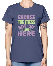 excuse the mess but we live here Style 156# - cleaner -  Missy T-Shirt