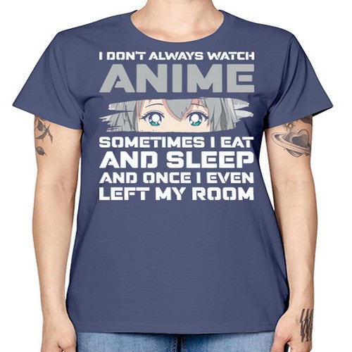i dont always watch anime sometimes i eat and sleep233# - anime -  Missy T-Shirt