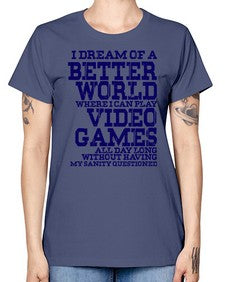 i dream of better world i play video games 107# - video games -  Missy T-Shirt