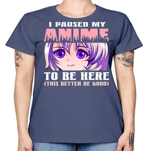 i paused my anime to be here236# - anime -  Missy T-Shirt