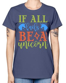 if all fails be a unicorn 225# - unicorn -  Missy T-Shirt