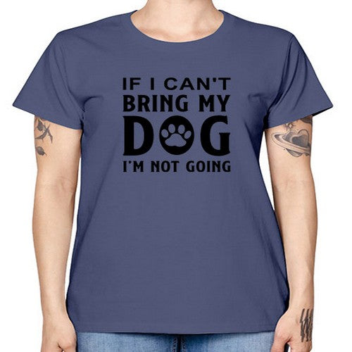 if i can't bring my dog i'm not going 192# - dogs -  Missy T-Shirt