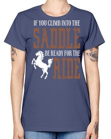 if you climb into the saddle be ready for the ride - horse -  Missy T-Shirt
