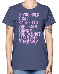 if you hold a cat by the tail you learn things you cannot learn any other way - cats -  Missy T-Shirt