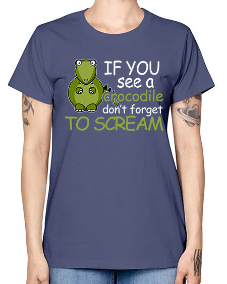 if you see a crocodile dont forget to scream - alligator -  Missy T-Shirt