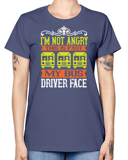 im not angry this is fast my bus driver face Style 1014# - Bus Driver -  Missy T-Shirt