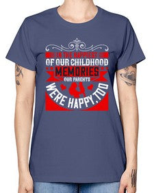in the happiest of our childhood memories our parents were happy too 343# - parents day -  Missy T-Shirt