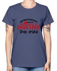 introverted but willing to discuss true crime 667# - true crime -  Missy T-Shirt