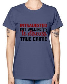 intsauested but willing to discuss true crime 668# - true crime -  Missy T-Shirt