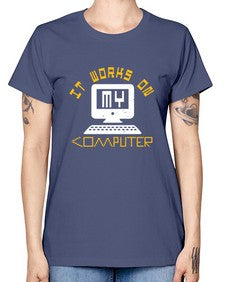 it works on my computer 30# - computer -  Missy T-Shirt