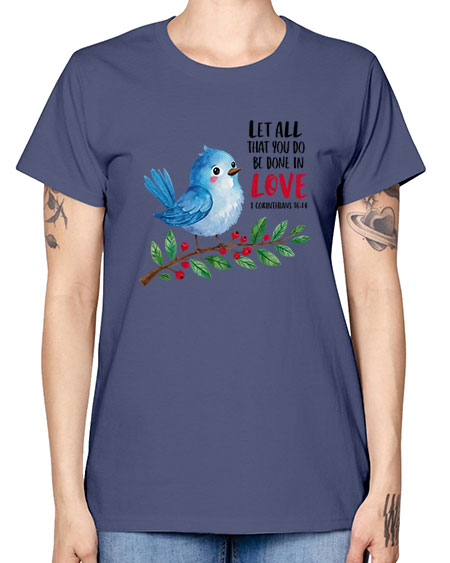 let all that you do be done in love 57# - birds -  Missy T-Shirt