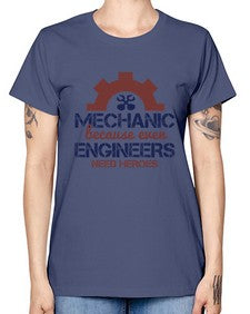 mechanic beacuse ever engineers need heroes Style 283# - engineer -  Missy T-Shirt