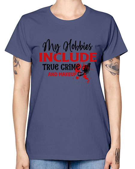 my hobbies include true crime and makeup 2# - beauty - fashion -  Missy T-Shirt