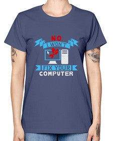 no i wont fix your computer 20# - computer -  Missy T-Shirt