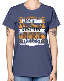 parenthoodits about guiding the next generation and forgiving the last 529# - parents day -  Missy T-Shirt