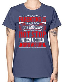 parenting is a life time job and does not stop when a child grows up 530# - parents day -  Missy T-Shirt
