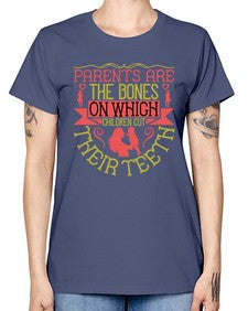 parents are the bones on which children cut their teeth 531# - parents day -  Missy T-Shirt